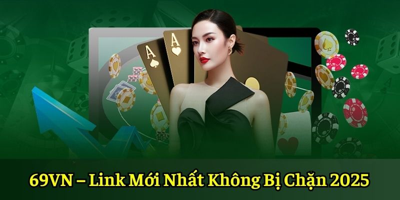 69VN – Link Mới Nhất Không Bị Chặn 2025